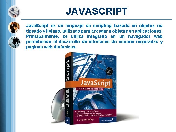 JAVASCRIPT Java. Script es un lenguaje de scripting basado en objetos no tipeado y