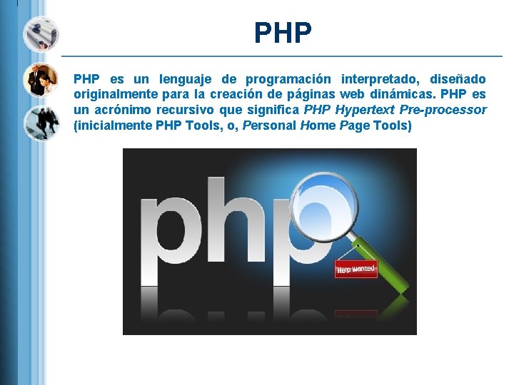 PHP es un lenguaje de programación interpretado, diseñado originalmente para la creación de páginas