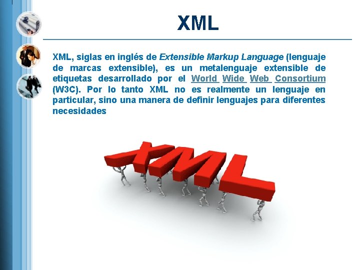 XML XML, siglas en inglés de Extensible Markup Language (lenguaje de marcas extensible), es