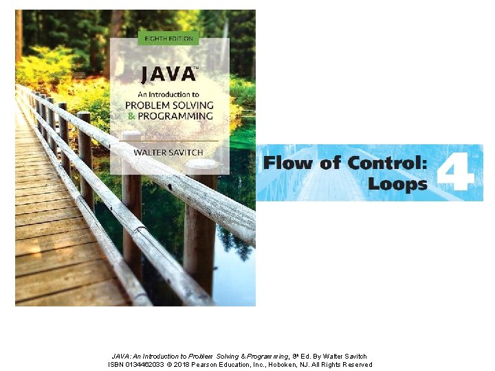 JAVA: An Introduction to Problem Solving & Programming, 8 th Ed. By Walter Savitch