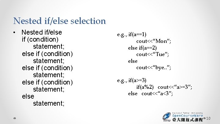 Nested if/else selection • Nested if/else if (condition) statement; else statement; e. g. ,