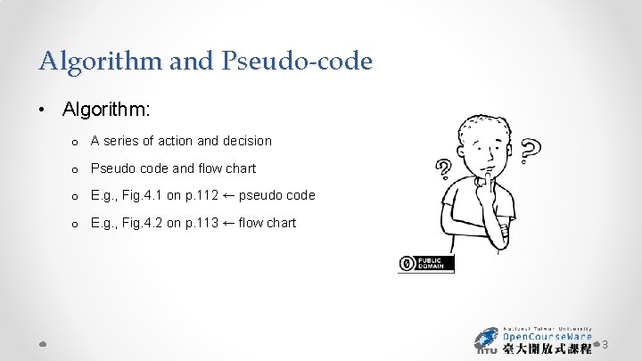 Algorithm and Pseudo-code • Algorithm: o A series of action and decision o Pseudo