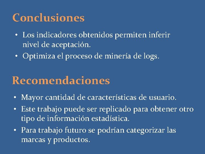 Conclusiones • Los indicadores obtenidos permiten inferir nivel de aceptación. • Optimiza el proceso