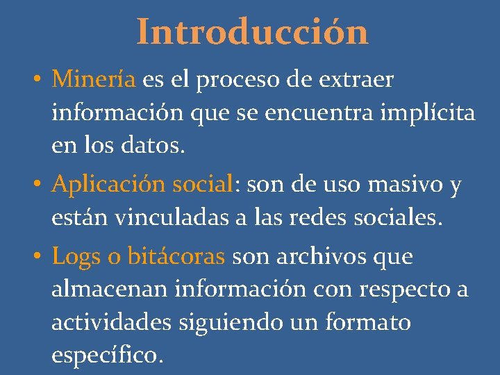 Introducción • Minería es el proceso de extraer información que se encuentra implícita en