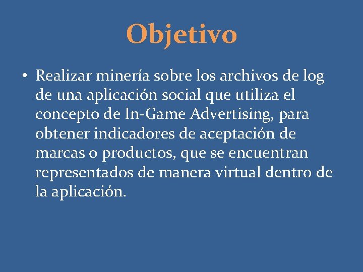 Objetivo • Realizar minería sobre los archivos de log de una aplicación social que
