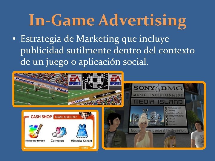 In-Game Advertising • Estrategia de Marketing que incluye publicidad sutilmente dentro del contexto de