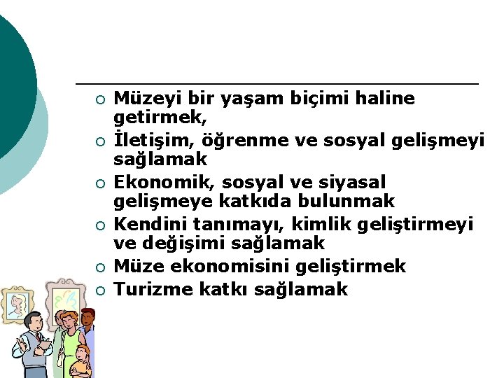 ¡ ¡ ¡ Müzeyi bir yaşam biçimi haline getirmek, İletişim, öğrenme ve sosyal gelişmeyi