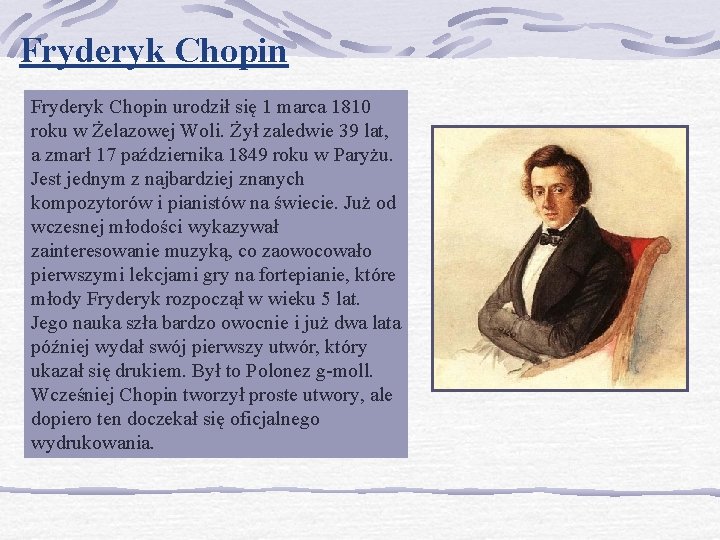 Fryderyk Chopin urodził się 1 marca 1810 roku w Żelazowej Woli. Żył zaledwie 39
