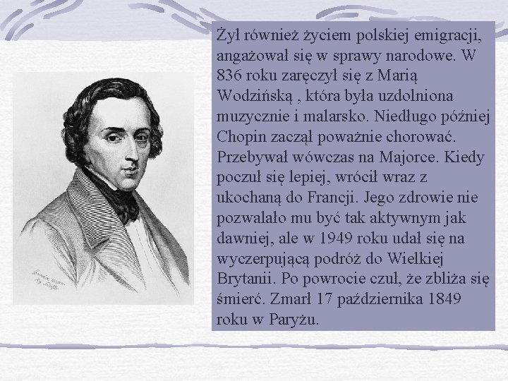 Żył również życiem polskiej emigracji, angażował się w sprawy narodowe. W 836 roku zaręczył