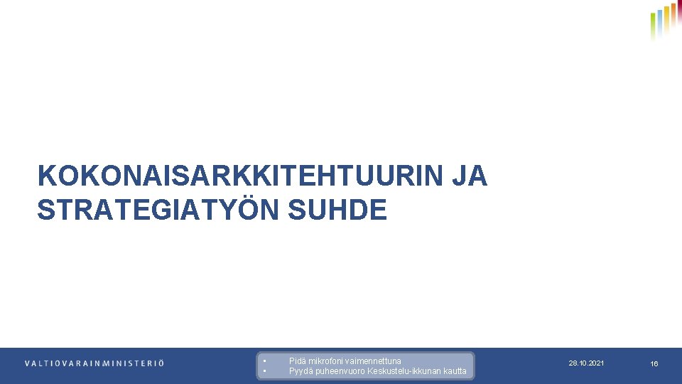 KOKONAISARKKITEHTUURIN JA STRATEGIATYÖN SUHDE • • Pidä mikrofoni vaimennettuna Pyydä puheenvuoro Keskustelu-ikkunan kautta 28.