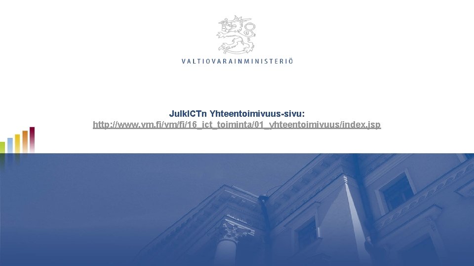 Julk. ICTn Yhteentoimivuus-sivu: http: //www. vm. fi/vm/fi/16_ict_toiminta/01_yhteentoimivuus/index. jsp 