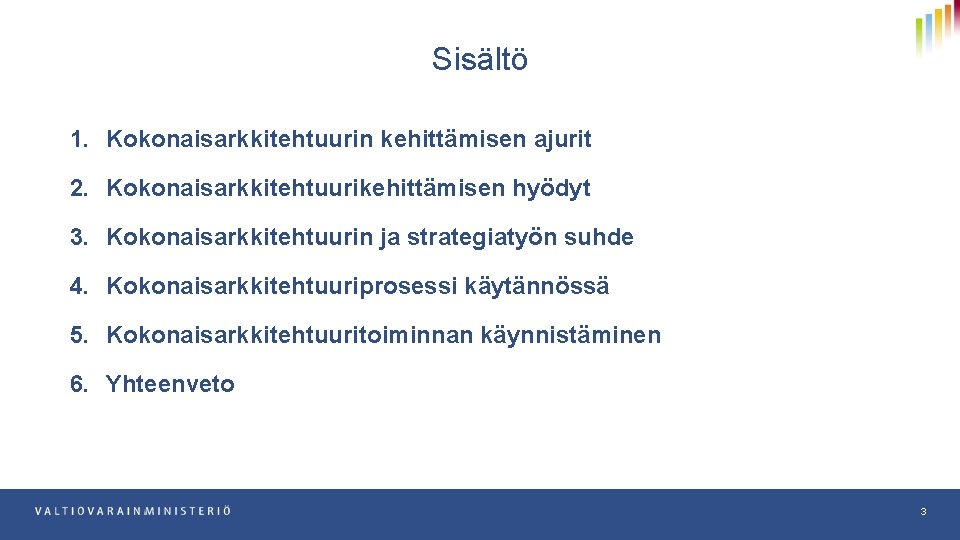 Sisältö 1. Kokonaisarkkitehtuurin kehittämisen ajurit 2. Kokonaisarkkitehtuurikehittämisen hyödyt 3. Kokonaisarkkitehtuurin ja strategiatyön suhde 4.