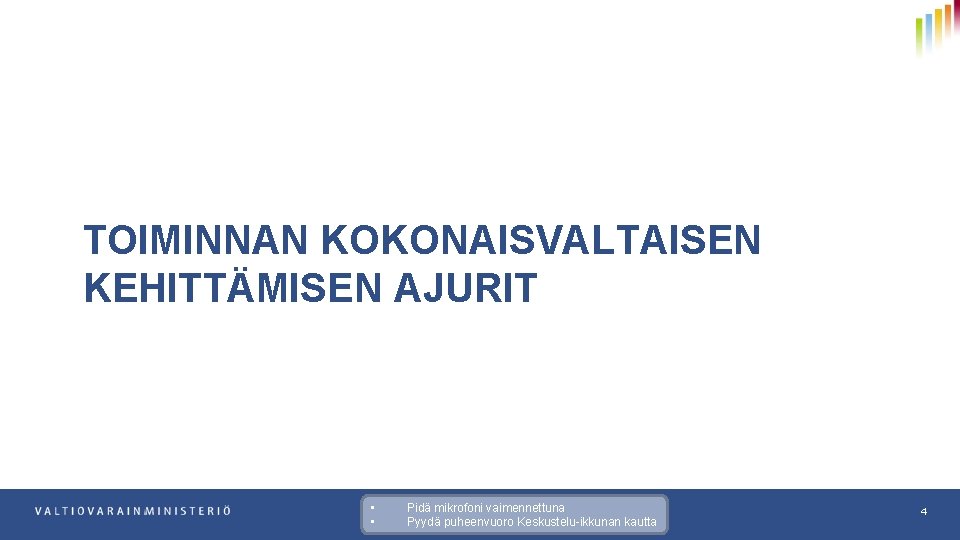 TOIMINNAN KOKONAISVALTAISEN KEHITTÄMISEN AJURIT • • Pidä mikrofoni vaimennettuna Pyydä puheenvuoro Keskustelu-ikkunan kautta 4