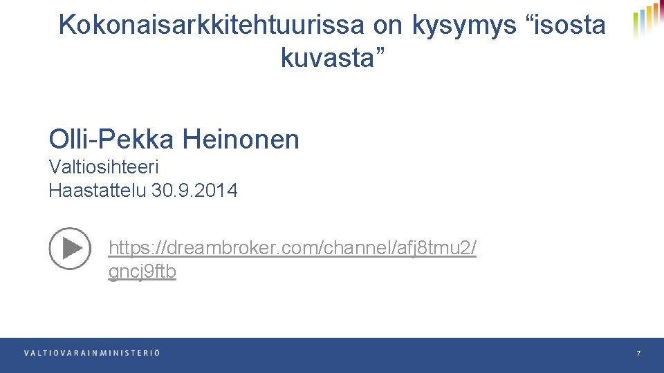 Kokonaisarkkitehtuurissa on kysymys “isosta kuvasta” Olli-Pekka Heinonen Valtiosihteeri Haastattelu 30. 9. 2014 https: //dreambroker.