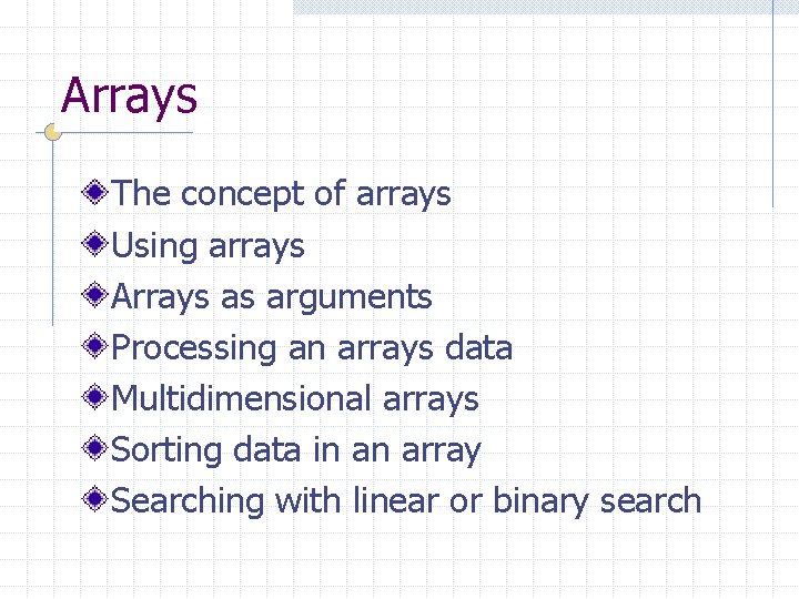 Arrays The concept of arrays Using arrays Arrays as arguments Processing an arrays data
