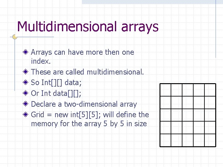 Multidimensional arrays Arrays can have more then one index. These are called multidimensional. So