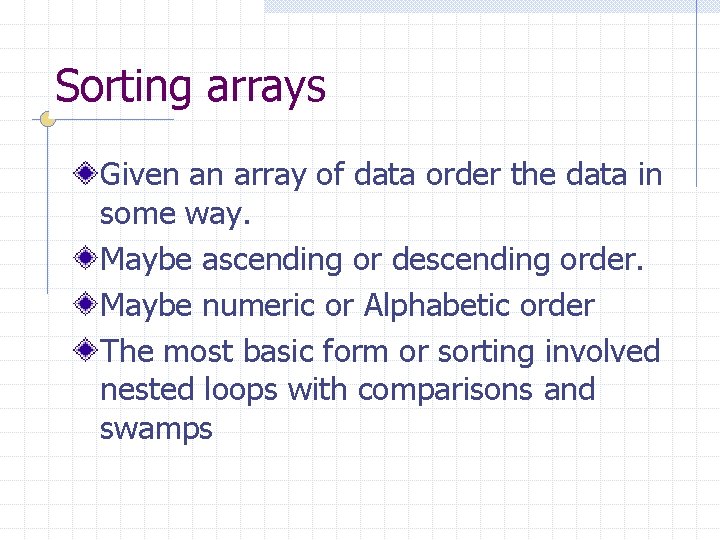 Sorting arrays Given an array of data order the data in some way. Maybe