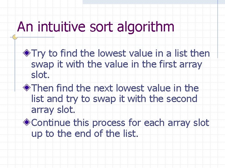 An intuitive sort algorithm Try to find the lowest value in a list then