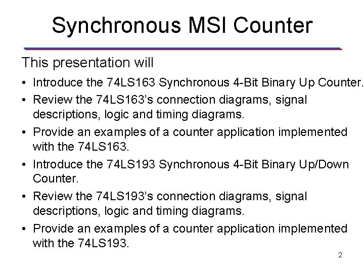 Synchronous MSI Counter This presentation will • Introduce the 74 LS 163 Synchronous 4