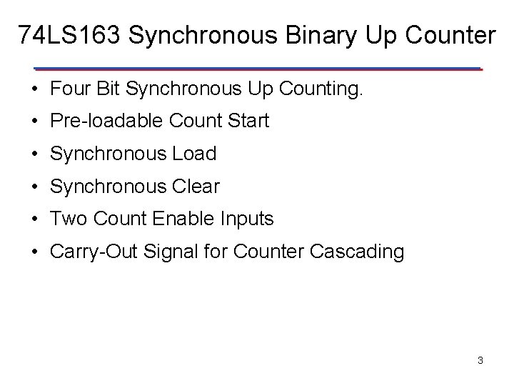 74 LS 163 Synchronous Binary Up Counter • Four Bit Synchronous Up Counting. •