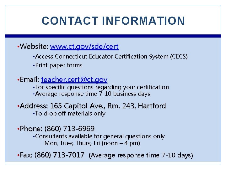 CONTACT INFORMATION • Website: www. ct. gov/sde/cert • Access Connecticut Educator Certification System (CECS)