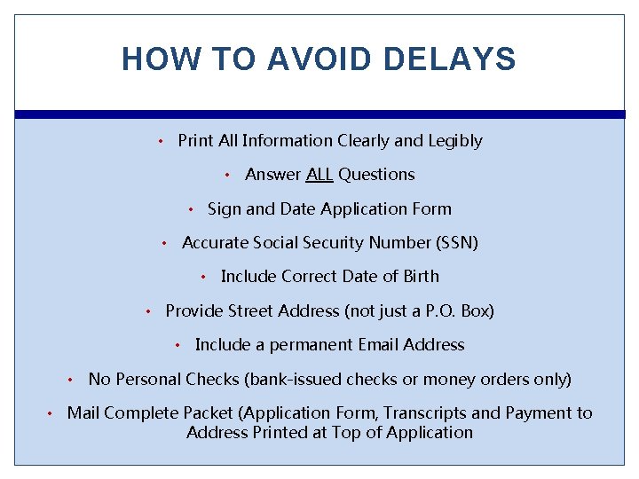 HOW TO AVOID DELAYS • Print All Information Clearly and Legibly • Answer ALL
