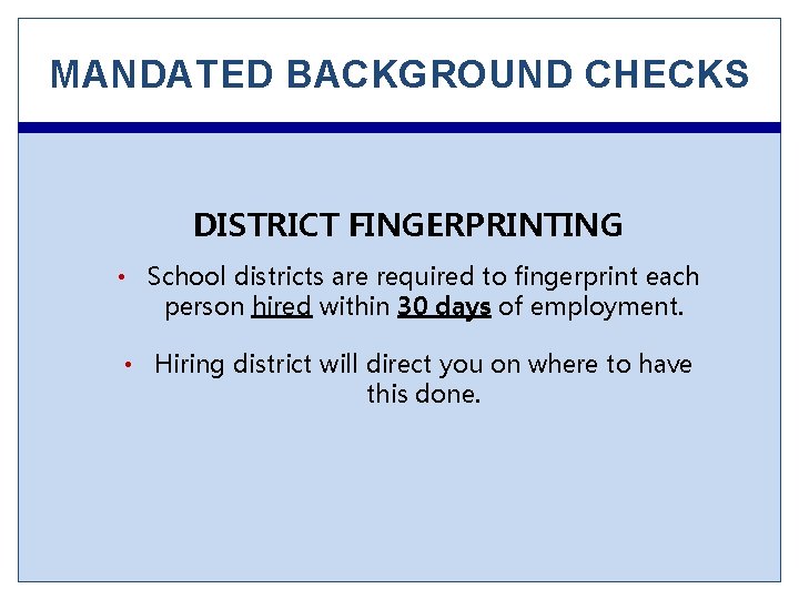 MANDATED BACKGROUND CHECKS DISTRICT FINGERPRINTING • School districts are required to fingerprint each person