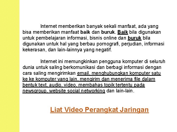 Internet memberikan banyak sekali manfaat, ada yang bisa memberikan manfaat baik dan buruk. Baik