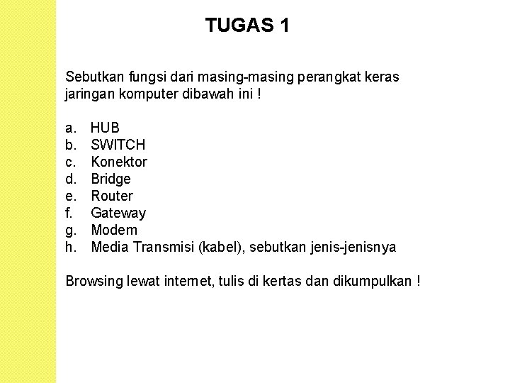TUGAS 1 Sebutkan fungsi dari masing-masing perangkat keras jaringan komputer dibawah ini ! a.