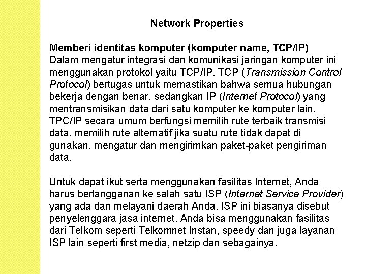 Network Properties Memberi identitas komputer (komputer name, TCP/IP) Dalam mengatur integrasi dan komunikasi jaringan