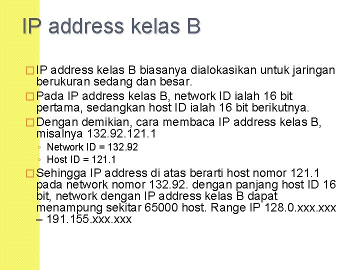 IP address kelas B � IP address kelas B biasanya dialokasikan untuk jaringan berukuran