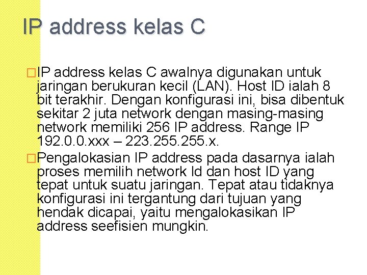 IP address kelas C �IP address kelas C awalnya digunakan untuk jaringan berukuran kecil
