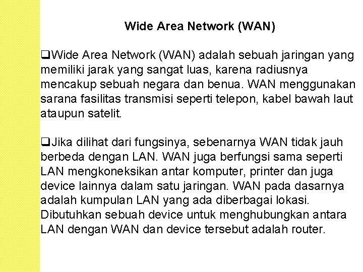 Wide Area Network (WAN) q. Wide Area Network (WAN) adalah sebuah jaringan yang memiliki