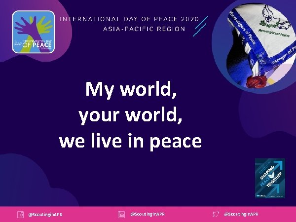 My world, your world, we live in peace @Scoutingin. APR 