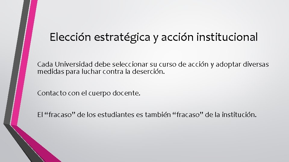 Elección estratégica y acción institucional Cada Universidad debe seleccionar su curso de acción y