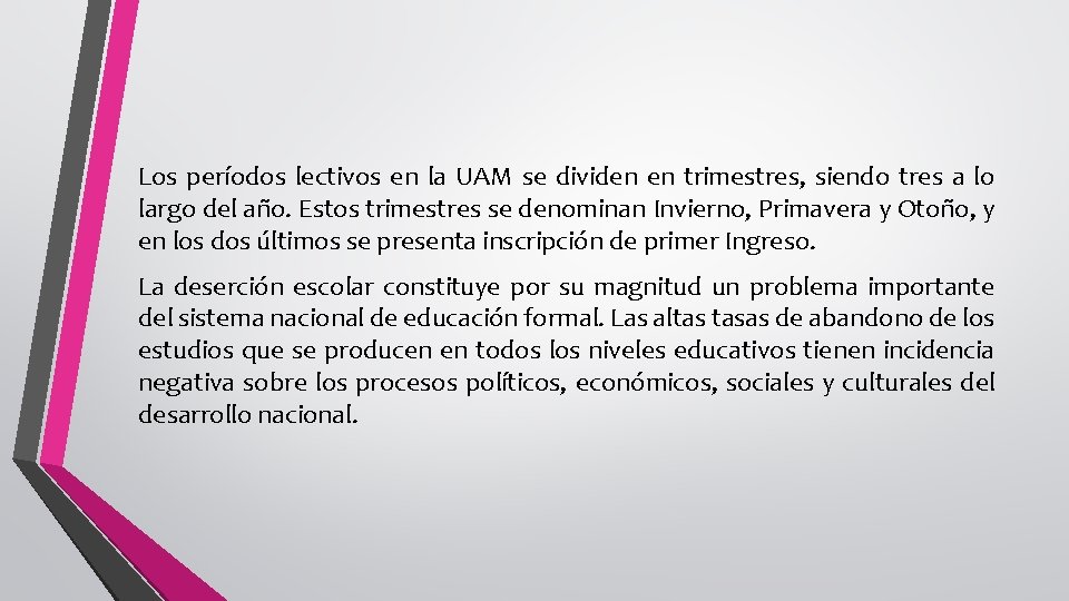 Los períodos lectivos en la UAM se dividen en trimestres, siendo tres a lo