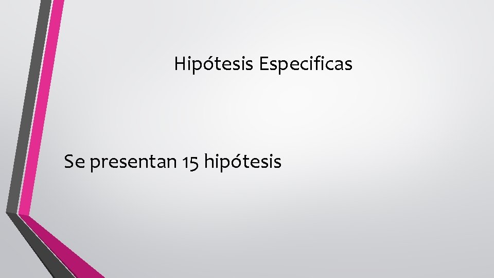 Hipótesis Especificas Se presentan 15 hipótesis 