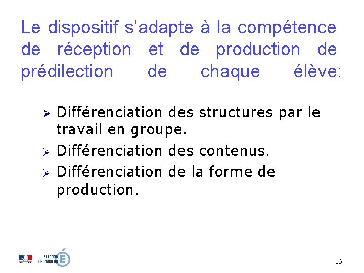 Le dispositif s’adapte à la compétence de réception et de production de prédilection de