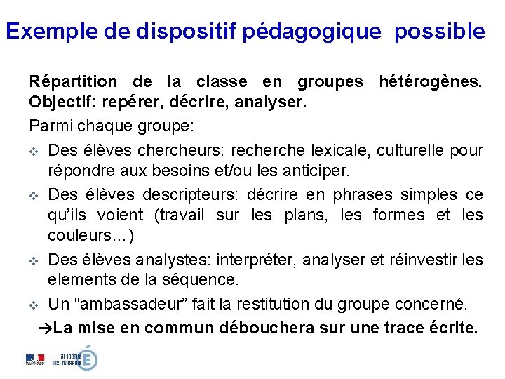 Exemple de dispositif pédagogique possible Répartition de la classe en groupes hétérogènes. Objectif: repérer,