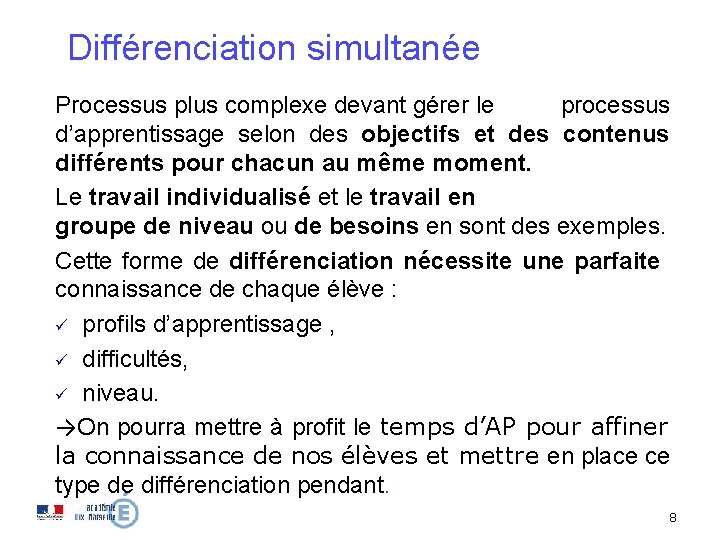 Différenciation simultanée Processus plus complexe devant gérer le processus d’apprentissage selon des objectifs et