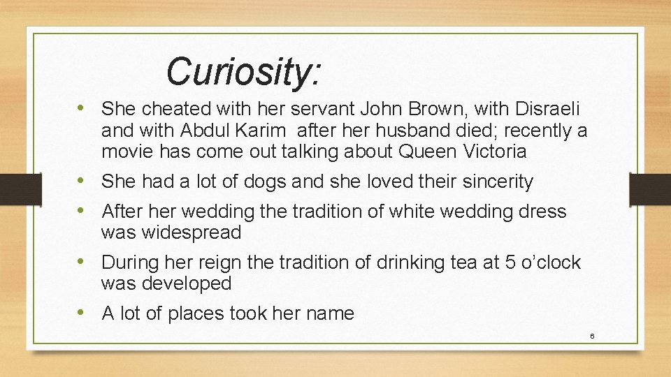 Curiosity: • She cheated with her servant John Brown, with Disraeli and with Abdul