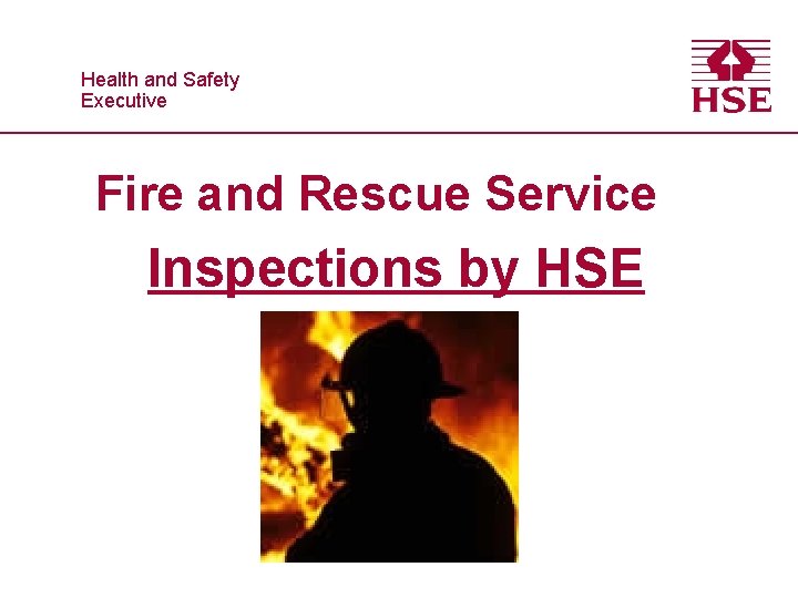 Healthand and. Safety Executive Fire and Rescue Service Inspections by HSE 