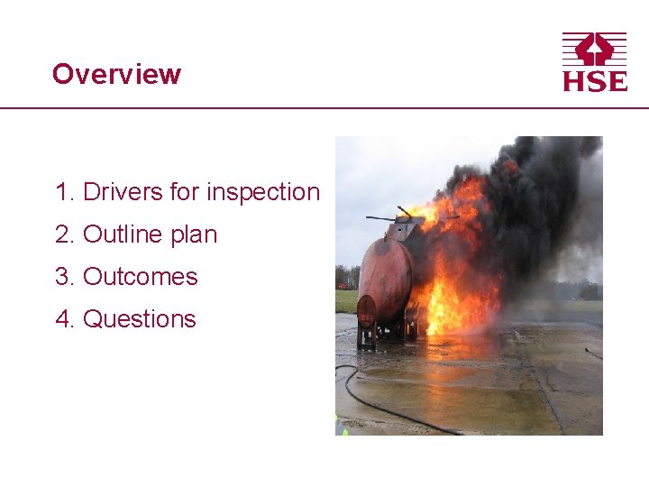 Overview 1. Drivers for inspection 2. Outline plan 3. Outcomes 4. Questions 