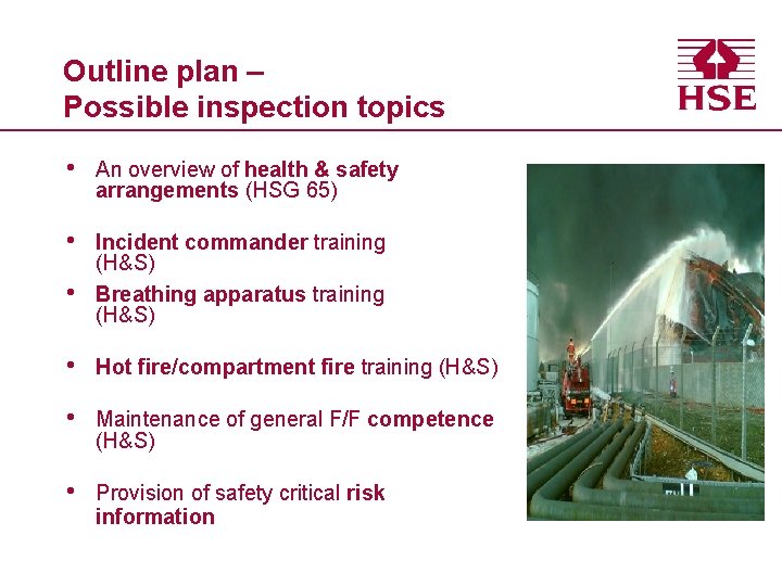 Outline plan – Possible inspection topics • An overview of health & safety arrangements