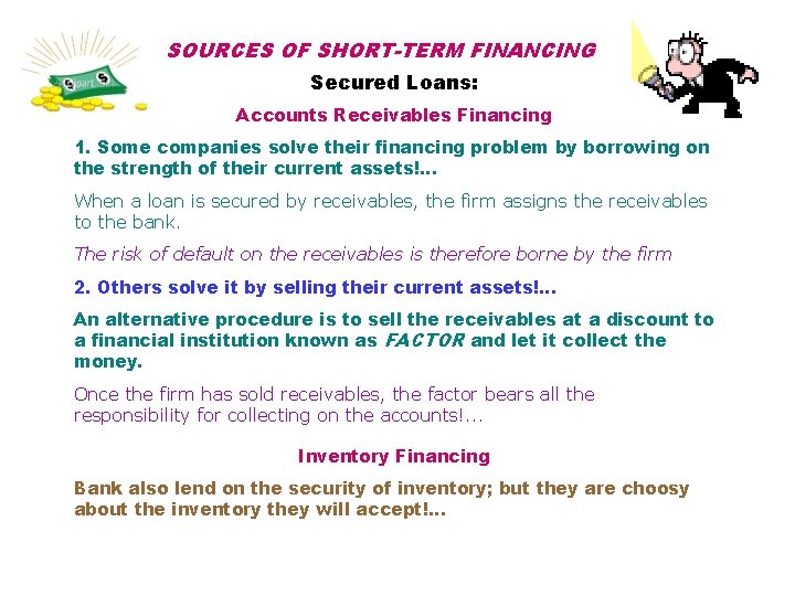 SOURCES OF SHORT-TERM FINANCING Secured Loans: Accounts Receivables Financing 1. Some companies solve their