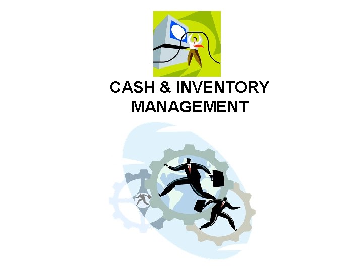 CASH & INVENTORY MANAGEMENT 