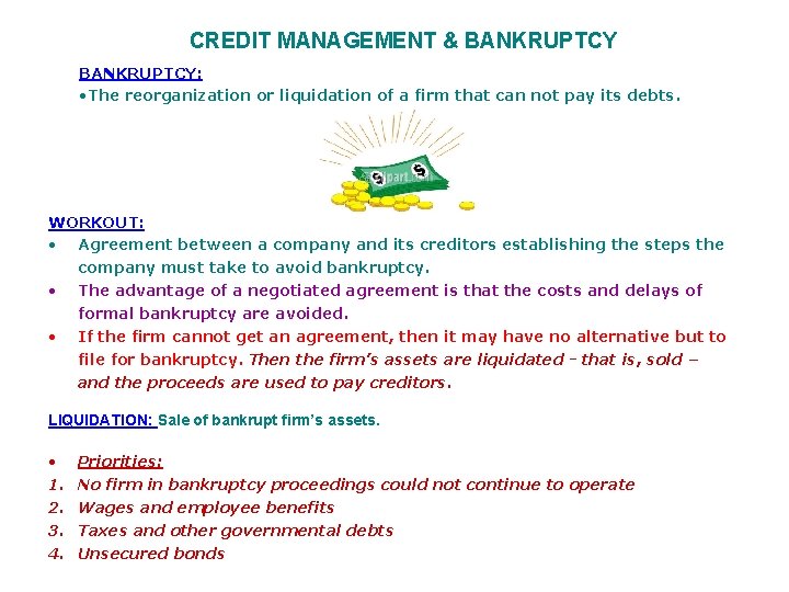 CREDIT MANAGEMENT & BANKRUPTCY: • The reorganization or liquidation of a firm that can