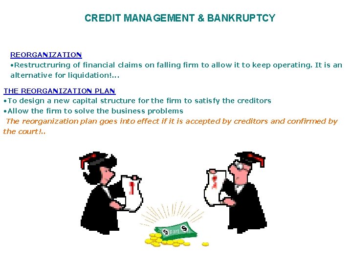 CREDIT MANAGEMENT & BANKRUPTCY REORGANIZATION • Restructruring of financial claims on falling firm to