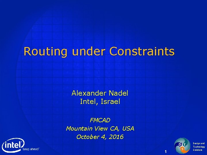 Routing under Constraints Alexander Nadel Intel, Israel FMCAD Mountain View CA, USA October 4,