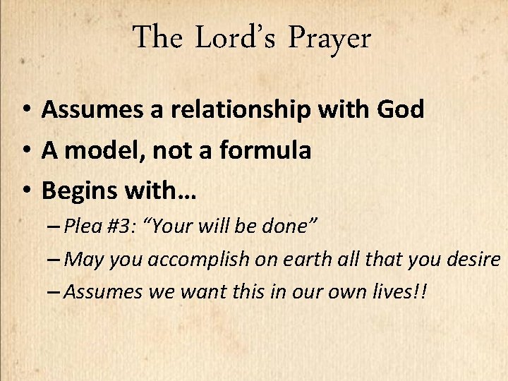 The Lord’s Prayer • Assumes a relationship with God • A model, not a